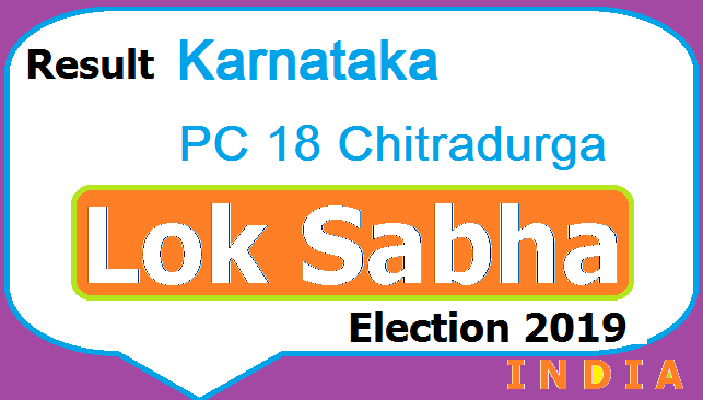 Result Lok Sabha Election Karnataka PC 18 Chitradurga Chunav Polls 2019 Aaj Tak TV Live - Candidates List Party Name Votes Obtained