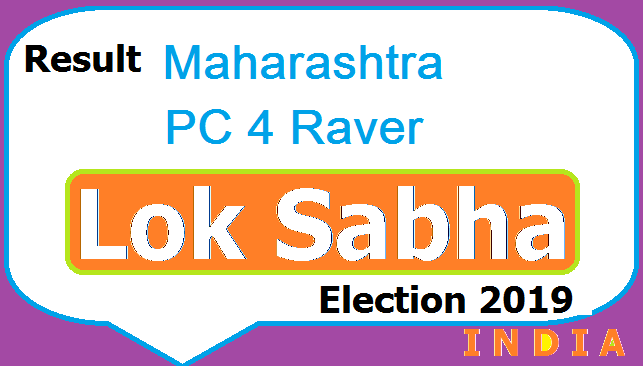 Result Lok Sabha Election Maharashtra PC 4 Raver Chunav Polls 2019 Aaj Tak TV Live - Candidates List Party Name Votes Obtained