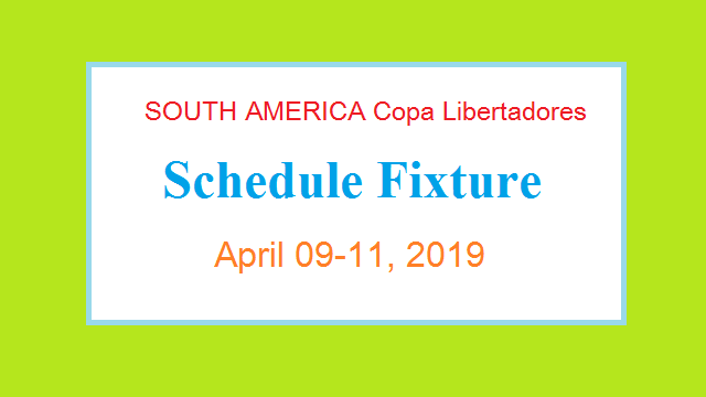 SOUTH AMERICA Copa Libertadores (CONMEBOL) Complete Schedule/Fixture Round 4, April 9-11, 2019