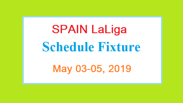 SPAIN LaLiga Fixture Schedule Round 36 May 2019