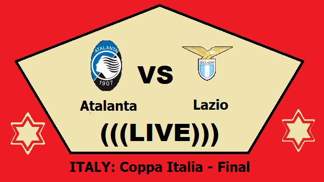 Atalanta vs Lazio Live Streaming – ATA vs LAZ ITALY Coppa Italia final Head To Head H2H Online