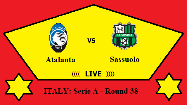 Atalanta vs Sassuolo Live Streaming – ATA vs SAS ITALY Serie A Round 38 Head To Head H2H Online