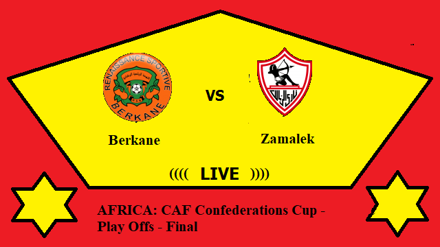 Berkane vs Zamalek Live Streaming – BER vs ZAM AFRICA CAF Confederations Cup Final Head To Head H2H Online