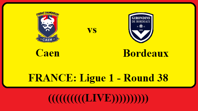 Caen vs Bordeaux Live Streaming – CAE vs BOR FRANCE Ligue 1 Head To Head H2H Online
