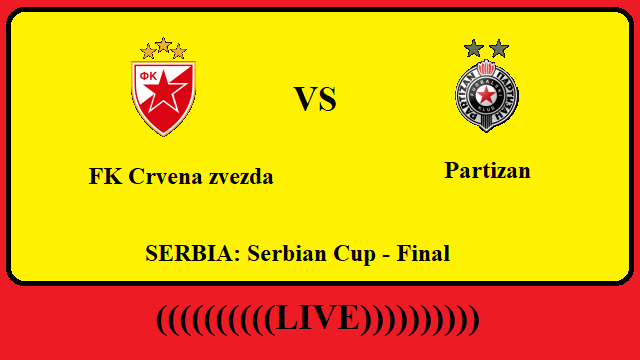 FK Crvena zvezda vs Partizan Live Streaming – CRV vs PAR SERBIA Serbian Cup Final Head To Head H2H Online