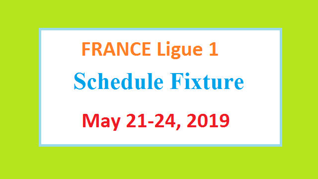 FRANCE Ligue 1 Schedule Quarterfinals and Round 38 May 2019