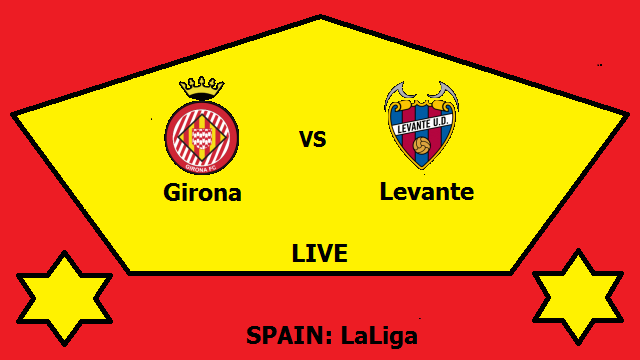 Girona vs Levante Streaming – GIR vs LEV SPAIN LaLiga Head To Head H2H Online