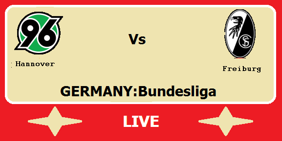 Hannover vs Freiburg Live Streaming – HAN Vs FRE GERMAN Bundesliga Head To Head H2H Online