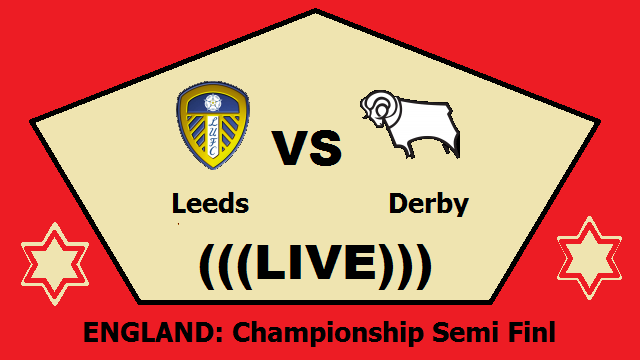 Leeds vs Derby Live Streaming – LEE vs DER ENGLAND Championship Semi Final Head To Head H2H Online