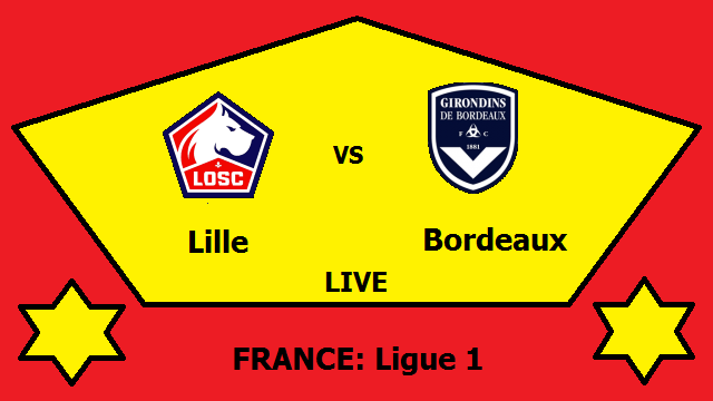 Lille vs Bordeaux Live Streaming – LIL vs BOR FRANCE Ligue 1 Head To Head H2H Lineups Online TV