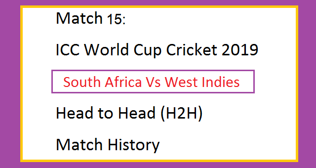 Match 15 ICC World Cup Cricket 2019 South Africa Vs West Indies (SA Vs WI) Head to Head (H2H) Match History
