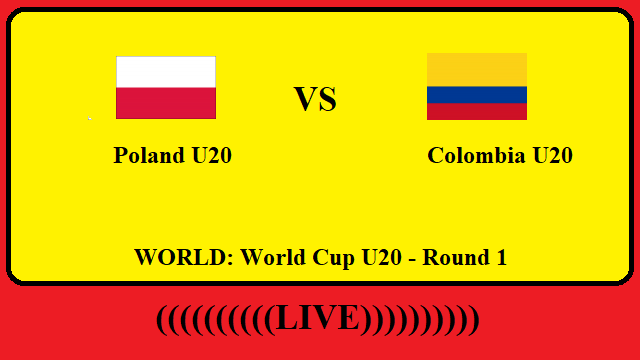 Poland U20 vs Colombia U20 Live Streaming – POL vs COL WORLD World Cup U20 Head To Head H2H Online