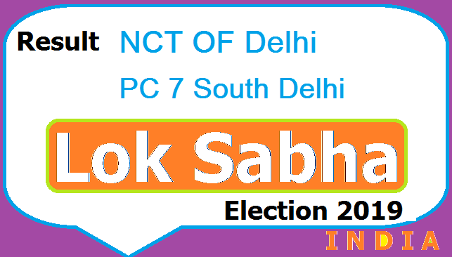 Result Lok Sabha Election NCT OF Delhi PC 7 South Delhi Chunav Polls 2019 Aaj Tak TV Live - Candidates List Party Name Votes Obtained