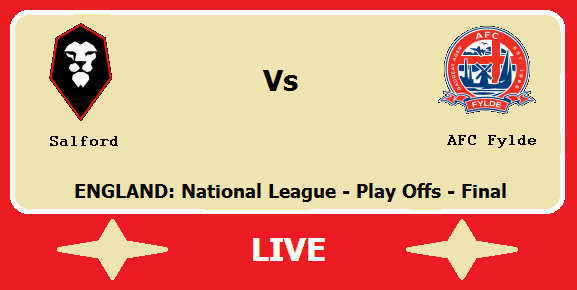 Salford vs AFC Fylde Live Streaming – SAL Vs FYL ENGLISH National League Final Head To Head H2H Online
