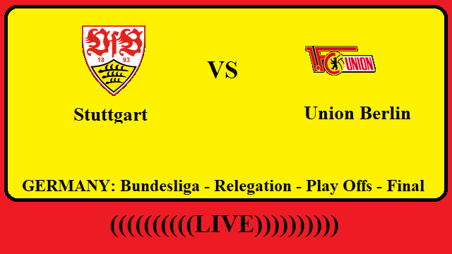 Stuttgart vs Union Berlin Live Streaming – STU vs UNI GERMANY Bundesliga Relegation Final Head To Head H2H Online