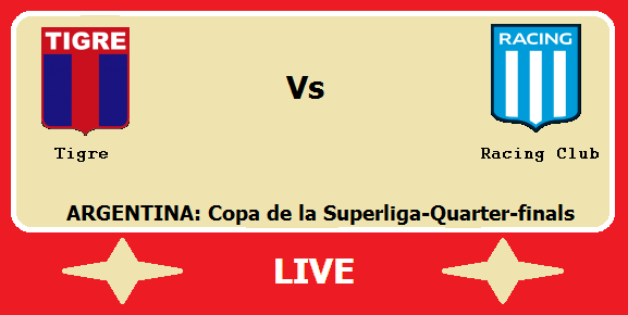 Tigre vs Racing Club Live Streaming – TIG Vs RAC ARGENTINA Copa de la Superliga Quarter Final Head to Head H2H Online
