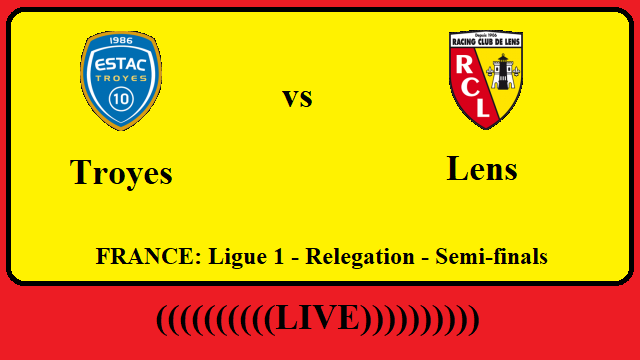 Troyes vs Lens Live Streaming – TRO vs LEN FRANCE Ligue 1 Relegation Semi finals Head To Head H2H Online