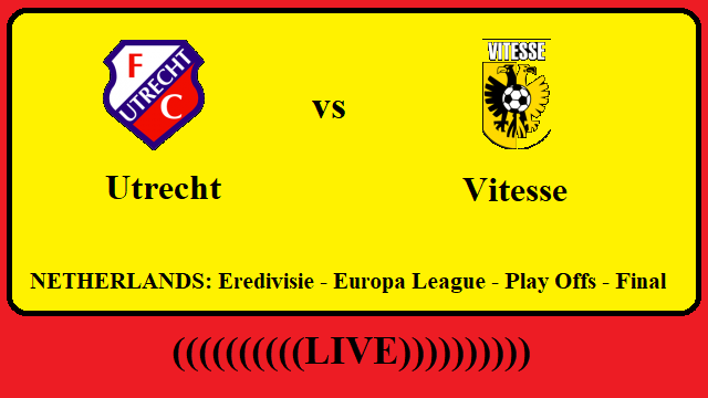 Utrecht vs Vitesse Live Streaming – UTR vs VIT NETHERLANDS Eredivisie Europa League Play Offs Head To Head H2H Online