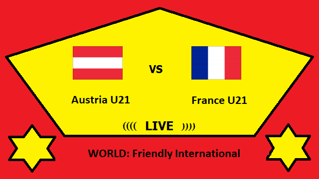 Austria U21 vs France U21 Live Streaming – AUS vs FRA WORLD Friendly International Head To Head H2H Online