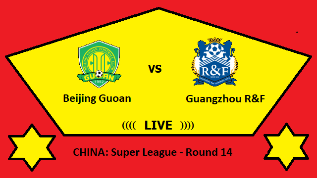 Beijing Guoan vs Guangzhou R&F Live Streaming _ BEI vs GUA CHINA Super League - Round 14 Head To Head H2H Online