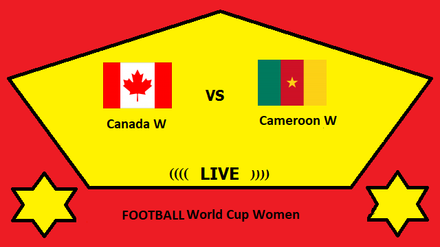 Canada W vs Cameroon W Live Streaming – CAN vs CAM FOOTBALL World Cup Women Head To Head H2H Online