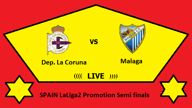 Dep. La Coruna vs Malaga Live Streaming – COR vs MAL SPAIN LaLiga2 Promotion Semi-finals Head To Head H2H Online