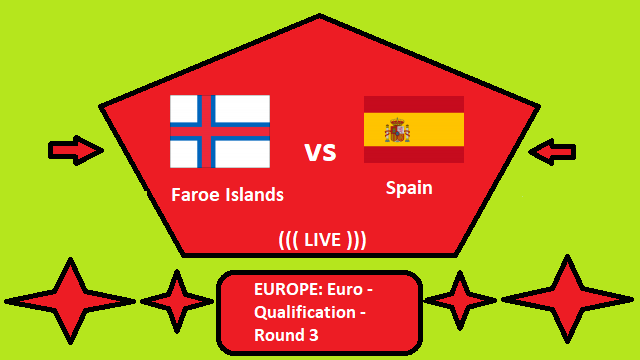 Faroe Islands vs Spain Live Streaming – FAR vs SPA EUROPE Euro Qualification Round 3 Head To Head H2H Online(1)