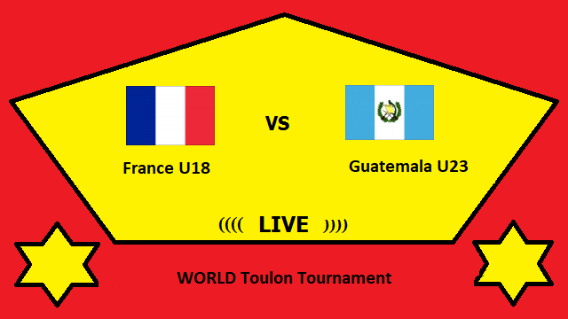 France U18 vs Guatemala U23 Live Streaming – FRA vs GUA WORLD Toulon Tournament Head To Head H2H Online
