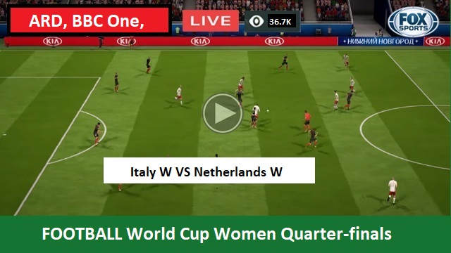 Italy W vs Netherlands W Live Streaming – ITA vs NET FOOTBALL World Cup Women - Play Offs - Quarter-finals Head To Head H2H Online,ARD, BBC One, C+ France