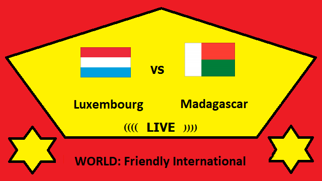 Luxembourg vs Madagascar Live Streaming – LUX vs MAD WORLD Friendly International Head To Head H2H Online