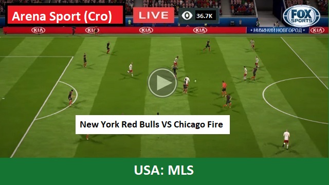 New York Red Bulls vs Chicago Fire Live Streaming – NYR vs CHI USA MLS Head To Head H2H Online, Arena Sport (Cro)