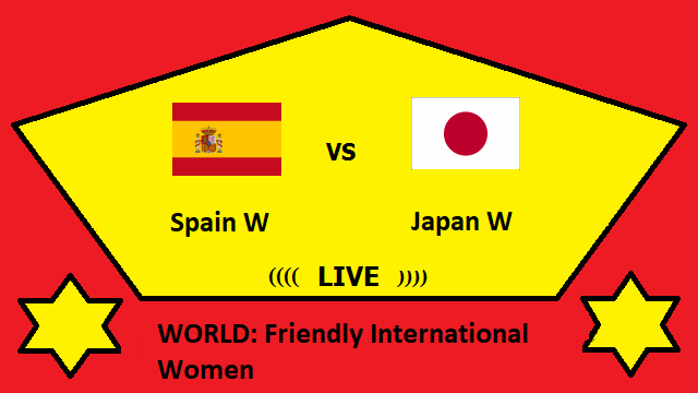 Spain W vs Japan W Live Streaming – SPA vs JAP WORLD Friendly International Women Head To Head H2H Online