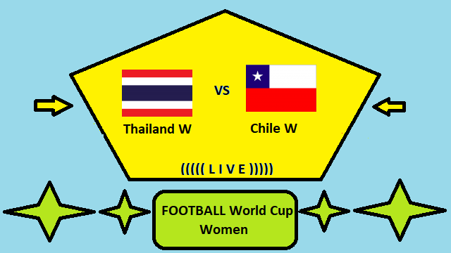 Thailand W vs Chile W Live Streaming _ THA vs CHI FOOTBALL World Cup Women Head To Head H2H Online