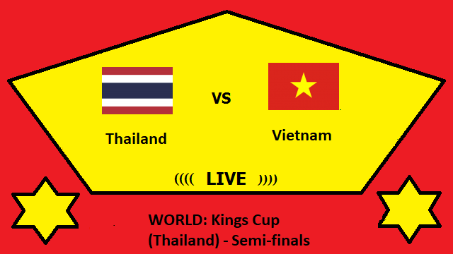 Thailand vs Vietnam Live Streaming – THA vs VIE WORLD Kings Cup (Thailand) Semi finals To Head H2H Online