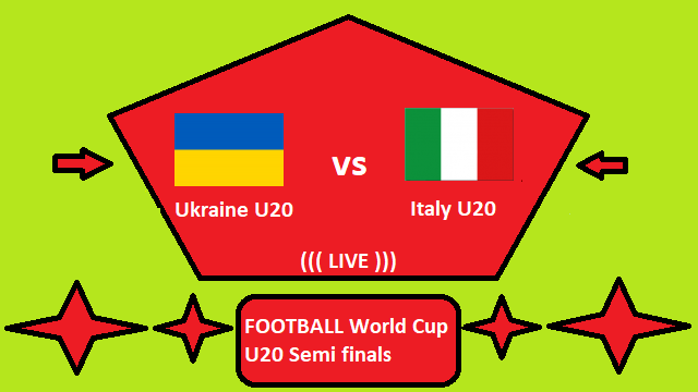 Ukraine U20 vs Italy U20 Live Streaming – UKR vs ITL FOOTBALL World Cup U20 Semi finals Head To Head H2H Online