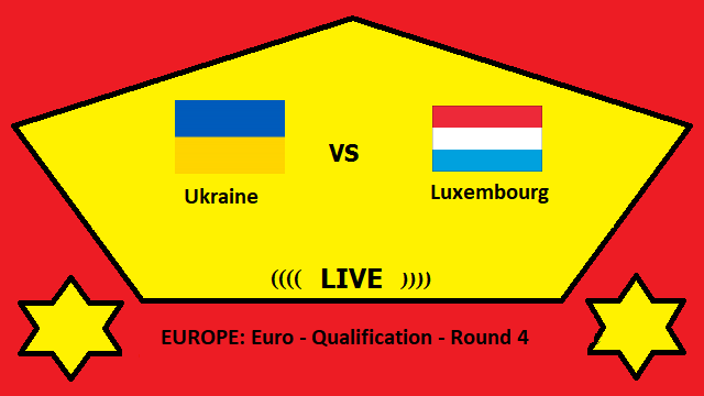 Ukraine vs Luxembourg Live Streaming – UKR vs LUX EUROPE Euro Qualification Round 4 Head To Head H2H Online