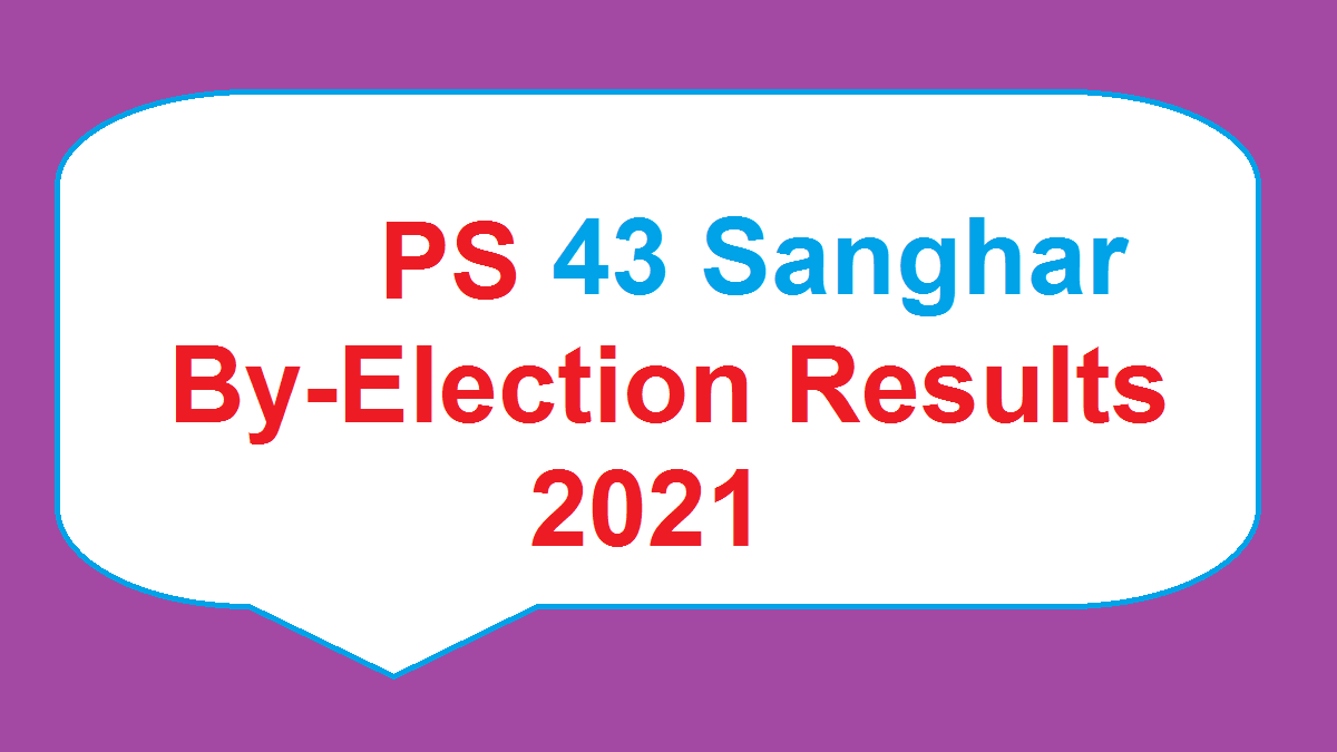 PS 43 Sanghar By-Election Results 2021 - PPP Wins 1 PS-43 Sanghar By Election Results 2021 - Live Update