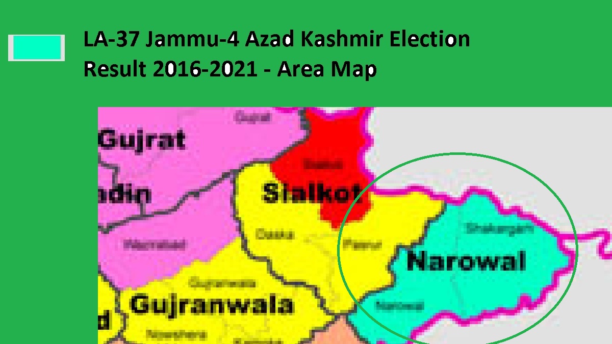 LA-37 Jammu-4 Azad Kashmir Election Result 2016-2021 - Area Map Narowal