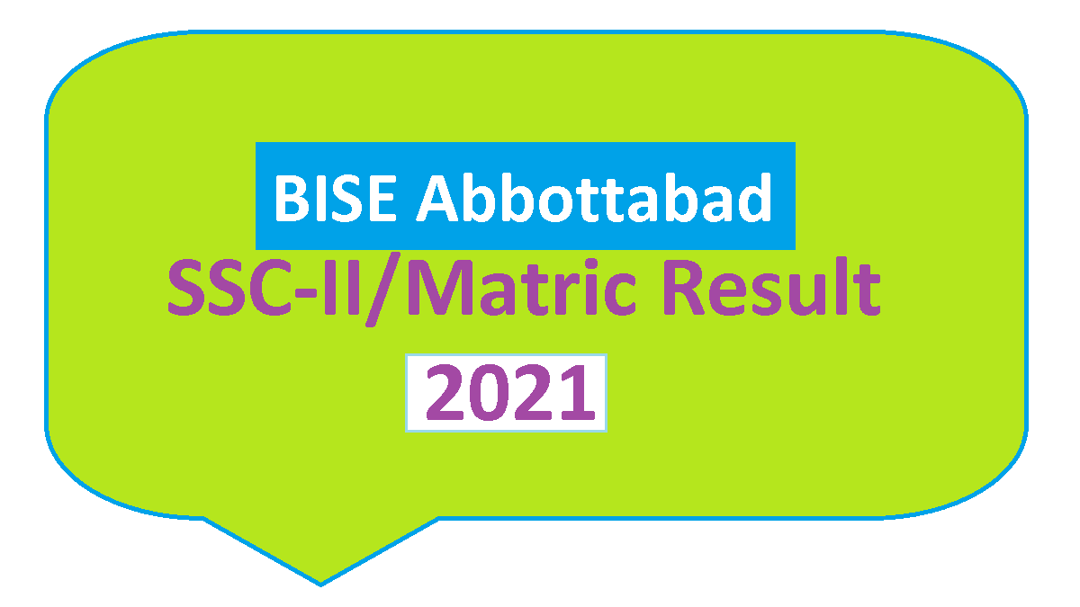 2021: BISE Abbottabad Result SSC/Matric/Class 10th 1 2021 BISE Abbottabad Matric, SSC-2, 10th Class Result 2021 Online