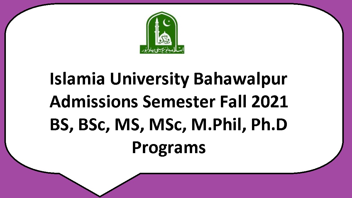 Islamia University Bahawalpur (IUB) Admissions Fall Semster 2021 in BS BSc LLB MS MSc M Phil Ph D Programs - Application Form Merit List Download Online