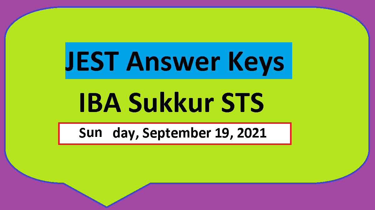 JEST Answer Keys 19 September 2021 - Test Result IBA STS 1 JEST Answer Keys Today 19-9-2021 IBA Sukkur STS - Thatta and Matiari Districts
