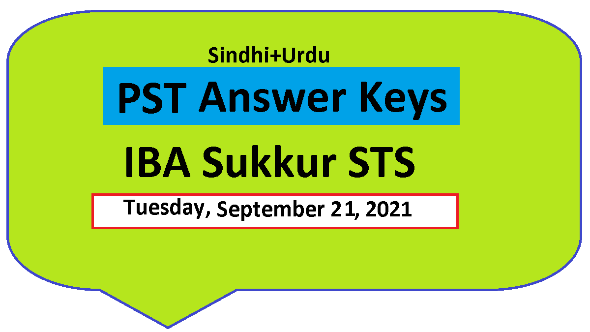 PST Test Answer Keys - 21 September 2021 - Primary School Teacher - IBA Sukkur STS 1 PST Answer Keys Written Test Today 21-9-2021 IBA Sukkur STS - KOrangi, Karachi South, Hyderabad City Qasimabad, Mirpukhas, Larkana, Naushahro Feroze, Shaheed Benazirabad and Nawabshah Districts