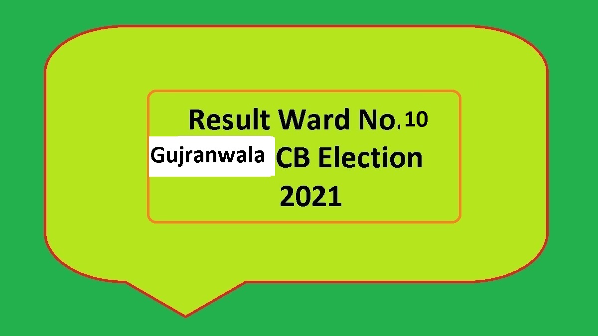 Result Ward No 10 Gujwanwala Cantt Local Body CB Elections 2021