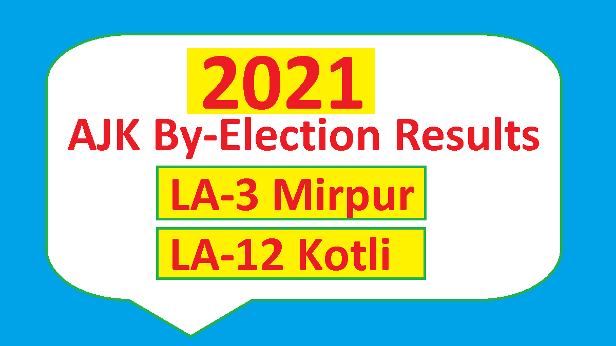 LA-3 Mirpur, LA-12 Kotli By-Election Results 2021 1 AJK By Election Results 2021 - LA 3 Mirpur, LA 12 Kotli - PTI vs PPP vs PMLN