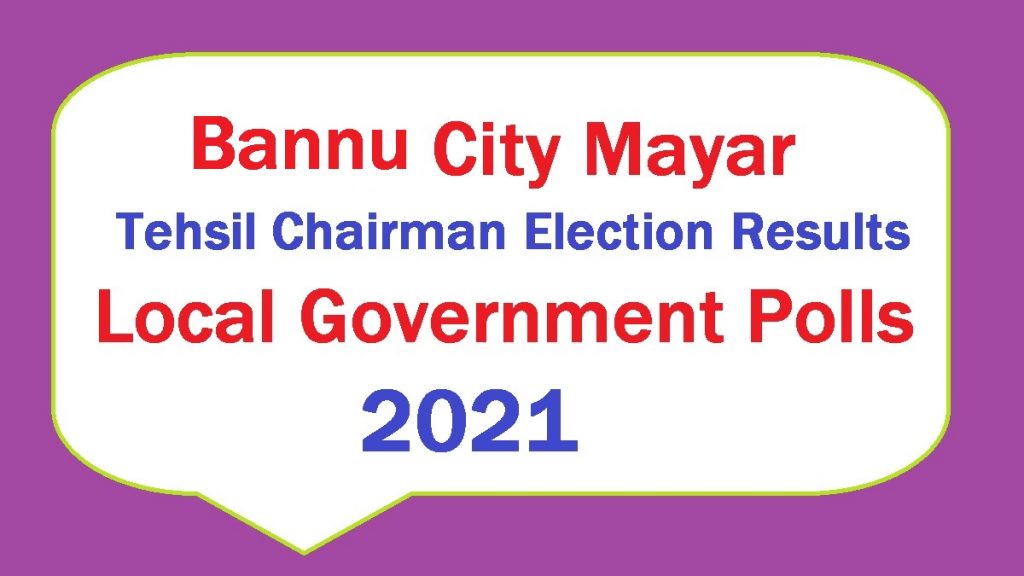 Bannu District - City Mayar and Tehsil Chairman Election Results - KPK LG/LB Polls 2021 2 Bannu City Mayor Election Result District Tehsil Charman Election Results KPK LG Election Resilts KPK LB Poll Election Results 2021 Live Update Online Voting Trends NC and VC Councilors Results