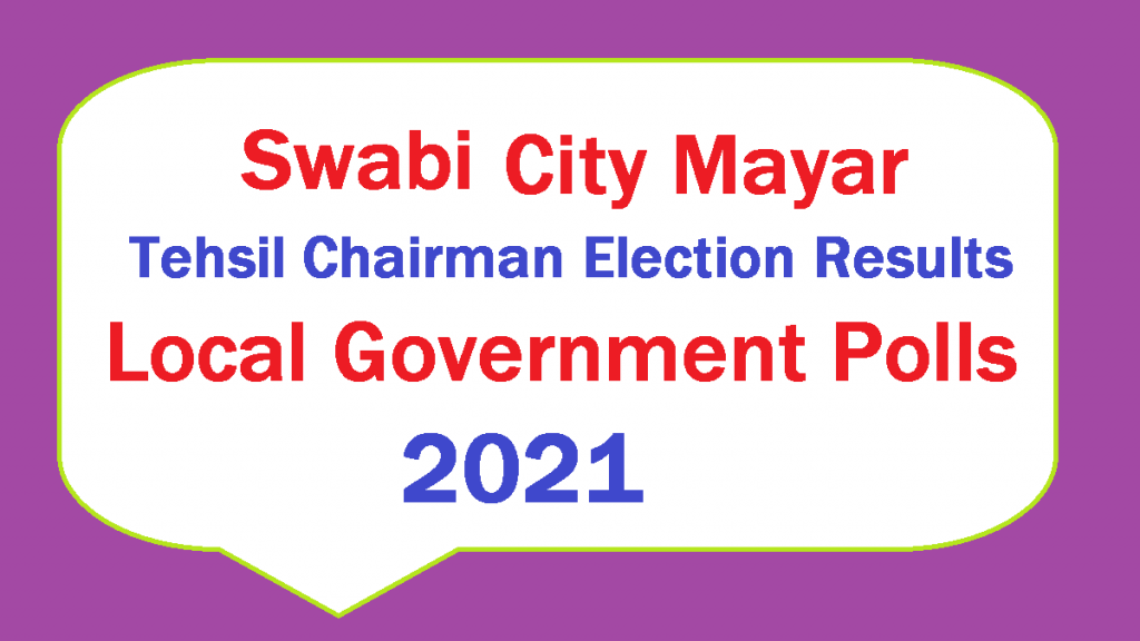 Swabi City Mayor Election Result District Tehsil Charman Election Results KPK LG Election Resilts KPK LB Poll Election Results 2021 Live Update Online Voting Trends NC and VC Councilors Results