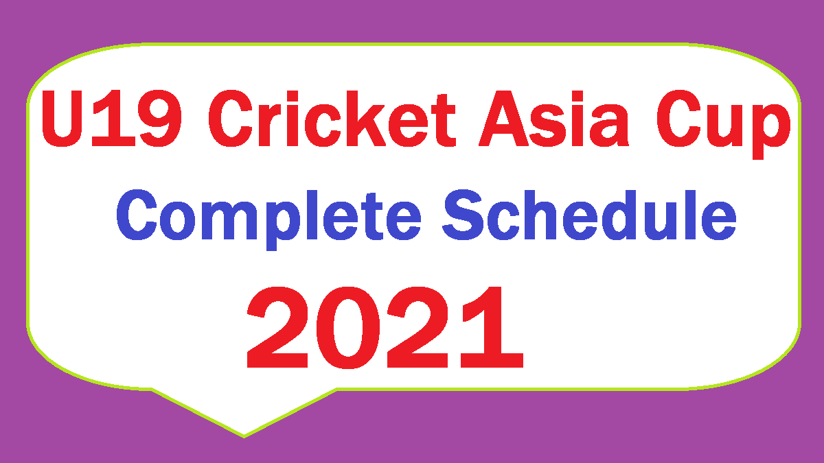 ACC U19 Asia Cup Schedule 2021 - Complete Fixture 1 U19 Asia Cup Cricket 2021 - Complete Schedule - Detail Fixture
