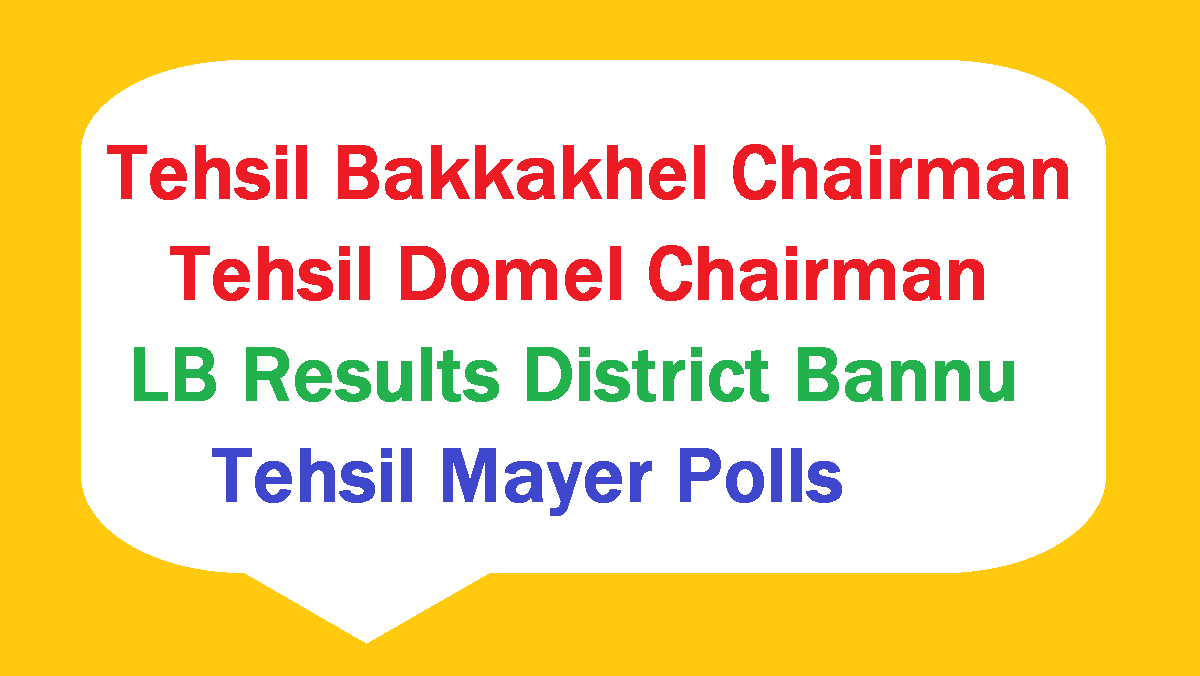 Tehsil Bakkakhel and Tehsil Domel Chairman Election Results District Bannu - Tehsil Mayer Polls 1 Tehsil Bakkakhel and Tehsil Domel Chairman Election Results District Bannu Tehsil Mayer Polls
