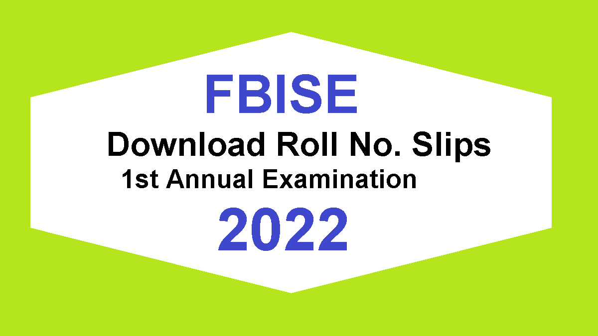 FBISE HSSC Part I Part II 1st Year 2nd Year Annual Exams Roll No Slips Uploaded Download Roll No Slips Online 2022