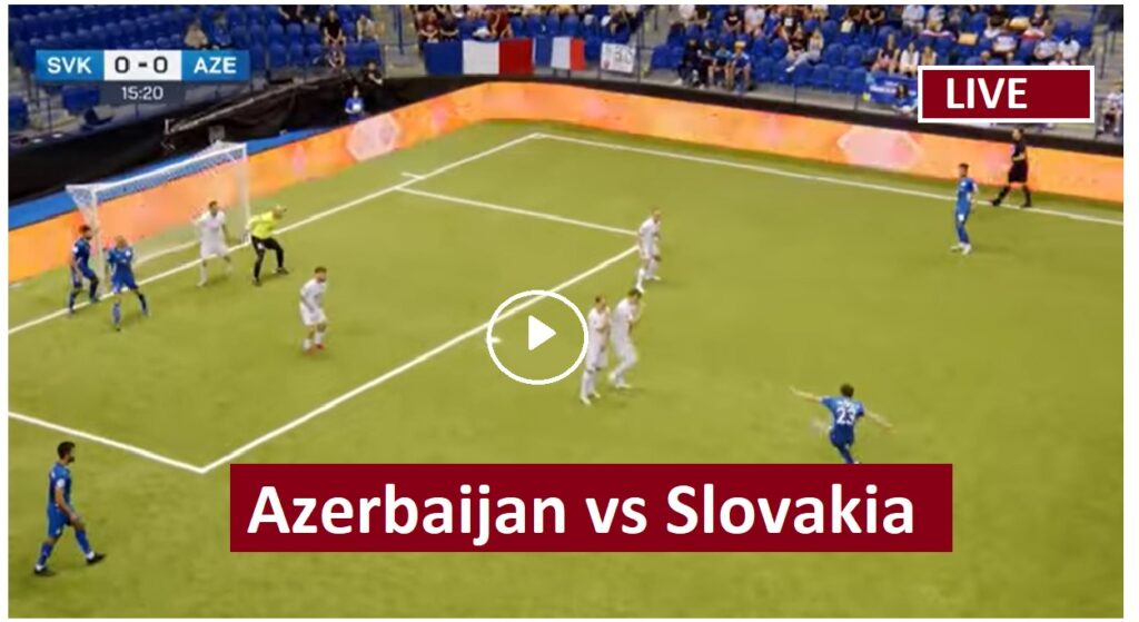 Azerbaijan vs Slovakia AZE v SVK Free Soccer Streaming UEFA Nations League 2022